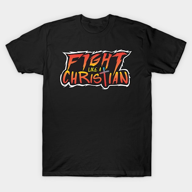 Fight Like a Christian!!! T-Shirt by Plushism